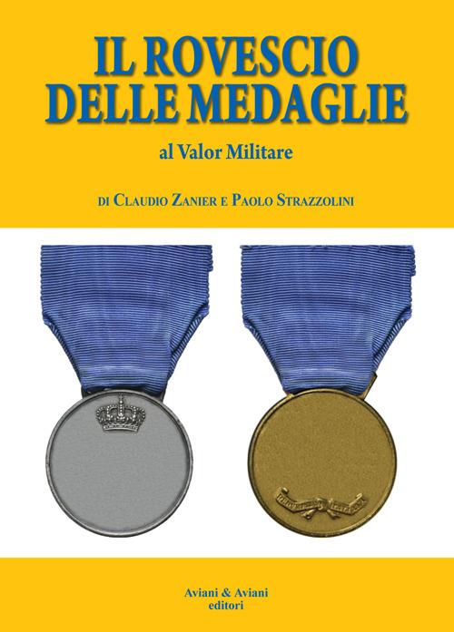 Il rovescio delle medaglie. Al valor militare - Claudio Zanier,Paolo Strazzolini - copertina