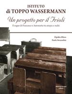 Istituto di Toppo Wassermann. Un progetto per il Friuli. Il sogno di Francesco e Antonietta tra utopia e realtà