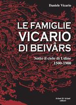 Le famiglie Vicario di Beivars. Sotto il cielo di Udine (1500-1900)