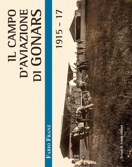 Il campo d'aviazione di Gonars 1915-17 - Fabio Franz - copertina