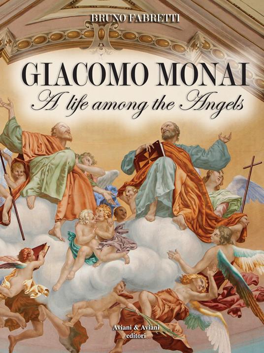 Giacomo Monai. A life among the angels - Bruno Fabretti - copertina