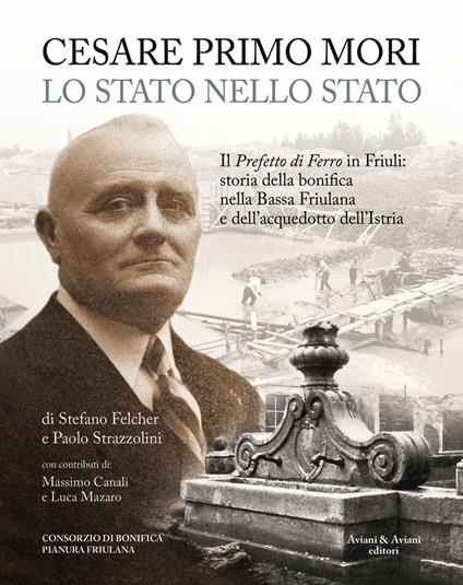 Cesare Primo Mori. Lo Stato nello Stato - Stefano Felcher,Paolo Strazzolini - copertina