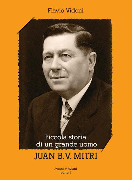 Piccola storia di un grande uomo Juan B. V. Mitri - Flavio Vidoni - copertina