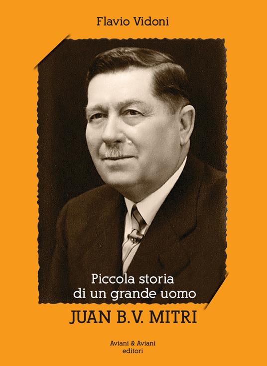 Piccola storia di un grande uomo Juan B. V. Mitri - Flavio Vidoni - copertina