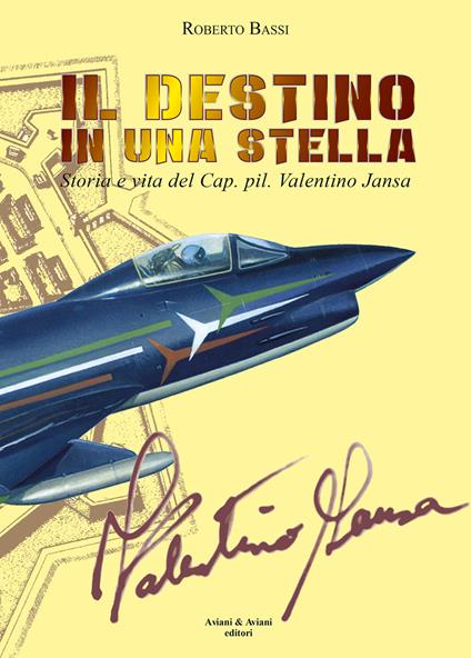 Il destino in una stella. Storia e vita del Cap. pil. Valentino Jansa - Roberto Bassi - copertina