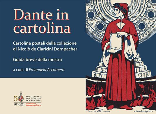Dante in cartolina. Cartoline postali della collezione di Nicolò de Claricini Dornpacher. Guida breve alla mostra. Ediz. illustrata - copertina