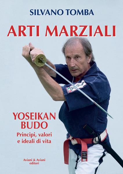 Arti marziali. Yoseikan Budo. Principi, valori e ideali di vita - Silvano Tomba - copertina