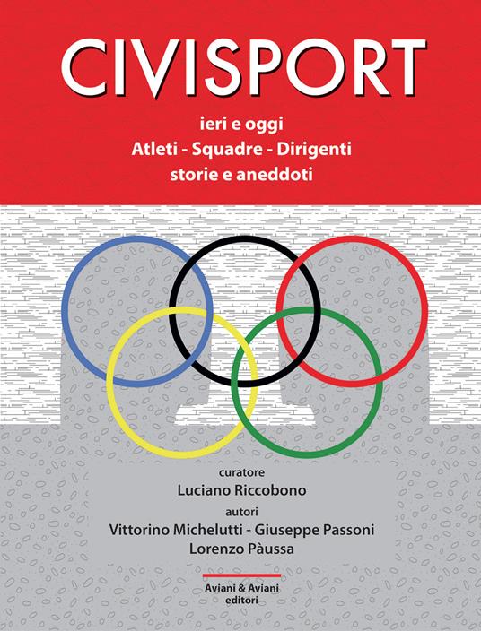 Civisport. Ieri e oggi. Atleti - Squadre - Dirigenti. Storie e aneddoti - Vittorino Michelutti,Giuseppe Passoni,Lorenzo Pàussa - copertina