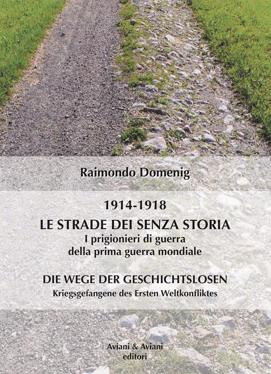 Le strade dei senza storia 1914-1918. I prigionieri di guerra della prima guerra mondiale - Raimondo Domenig - copertina