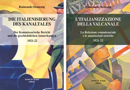 Italianizzazione della Valcanale. La Relazione commissariale e le annotazioni storiche 1921-22-Die italienisierung des kanaltales. Der kommissarische Bericht und die geschichtlichen Anmerkungen 1921-22. Ediz. bilingue - Raimondo Domenig - copertina