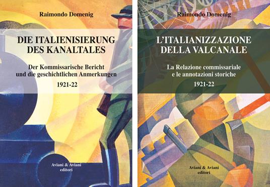 Italianizzazione della Valcanale. La Relazione commissariale e le annotazioni storiche 1921-22-Die italienisierung des kanaltales. Der kommissarische Bericht und die geschichtlichen Anmerkungen 1921-22. Ediz. bilingue - Raimondo Domenig - copertina