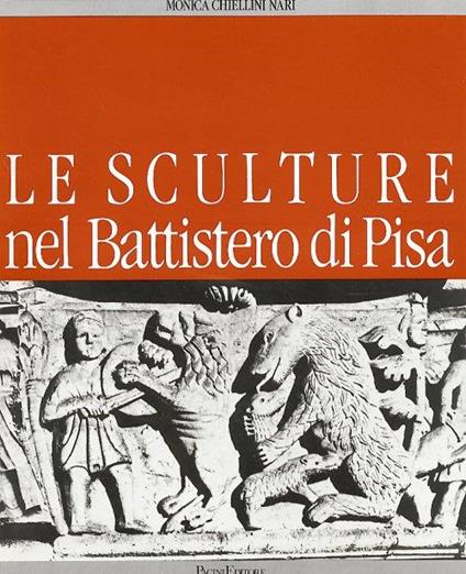 Le sculture nel Battistero di Pisa - Monica Chiellini Nari - copertina