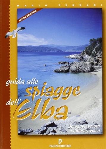 Guida alle spiagge dell'Elba. Spiagge, isolotti e itinerari velici - Mario Ferrari - copertina