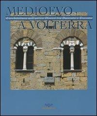 Medioevo a Volterra. L'architettura nell'antica diocesi tra Duecento e Trecento - copertina