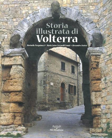 Storia illustrata di Volterra - Marinella Pasquinucci,M. Luisa Ceccarelli Lemut,Alessandro Fuseri - copertina