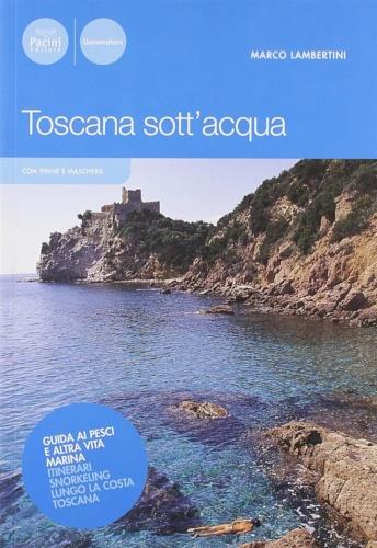 Toscana sottacqua. Guida ai pesci e altra vita marina. Itinerari snorkeling - Marco Lambertini - copertina