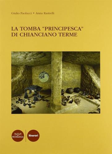 La tomba Principesca di Chianciano Terme - Giulio Paolucci,Anna Rastrelli - copertina