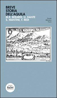 Breve storia dell'Aquila - M. R. Berardi,U. Dante,S. Mantini - copertina