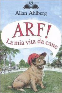 Arf! La mia vita da cane - Allan Ahlberg - copertina