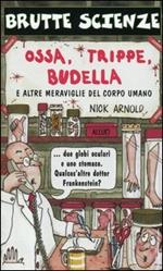 Ossa, trippe, budella e altre meraviglie del corpo umano