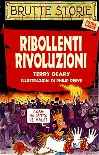 Ribollenti rivoluzioni. Ediz. illustrata - Terry Deary - copertina