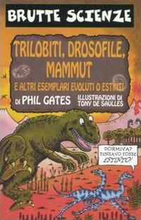 Trilobiti, drosofile, mammut e altri esemplari evoluti o estinti. Ediz. illustrata - Phil Gates - copertina