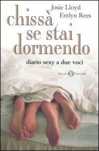 Chissà se stai dormendo. Diario sexy a due voci - Josie Lloyd,Emlyn Rees - copertina