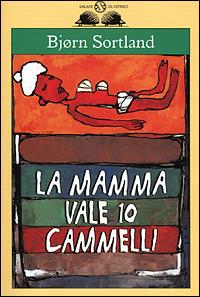 La mamma vale 10 cammelli - Bjorn Sortland - copertina