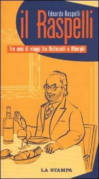 Il Raspelli. Tre anni di viaggi tra ristoranti e alberghi - Edoardo Raspelli - copertina