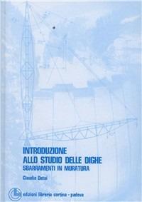 Introduzione allo studio delle dighe. Sbarramenti in muratura - Claudio Datei - copertina