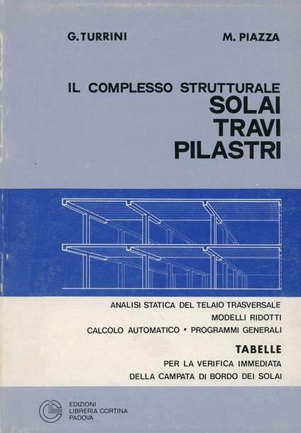 Il complesso strutturale solai-travi-pilastri - Giancarlo Turrini,M. Piazza - copertina