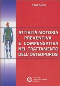 Attività motoria preventiva e compensativa nel trattamento dell'osteoporosi - Diego Sarto - copertina