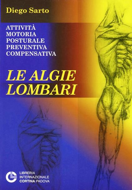 Le algie lombari. Attività motoria posturale preventiva compensativa - Diego Sarto - copertina