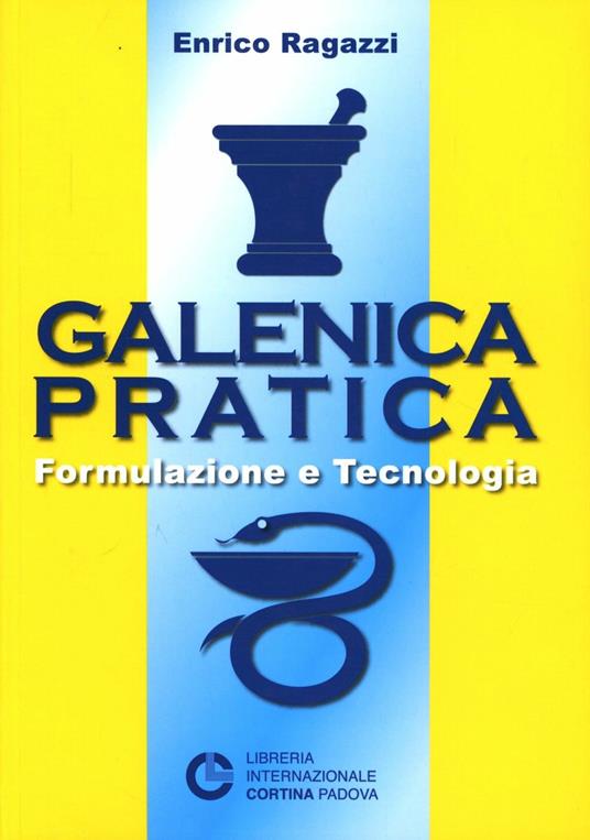 Galenica pratica. Formulazione e tecnologia - Enrico Ragazzi - copertina