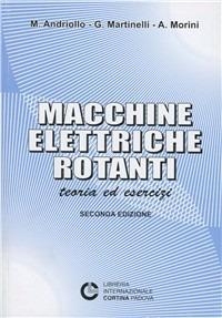 Macchine elettriche rotanti - Mauro Andriollo,Giovanni Martinelli,Augusto Morini - copertina