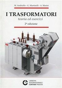 I trasformatori. Teoria ed esercizi - Mauro Andriollo,Giovanni Martinelli,Augusto Morini - copertina
