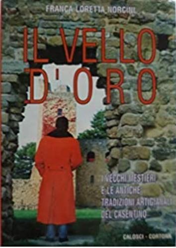 Il vello d'oro. I vecchi restauri e le antiche tradizioni artigianali del Casentino - Franca L. Norcini - copertina