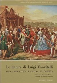 Le lettere di Luigi Vanvitelli della Biblioteca Palatina di Caserta - Franco Strazzullo - copertina