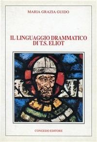 Il linguaggio drammatico di T. S. Eliot - Maria Grazia Guido - copertina