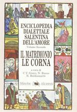Enciclopedia dialettale salentina dell'amore. Vol. 2: Il matrimonio, le corna.