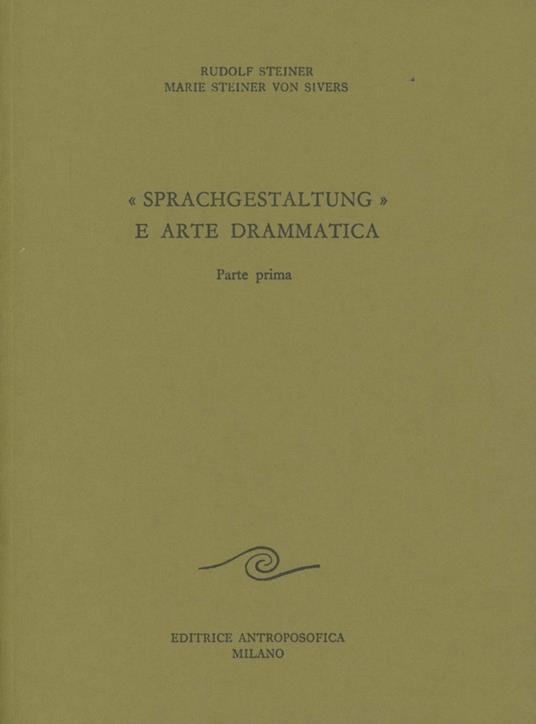 Sprachgestaltung e arte drammatica. Vol. 1 - Rudolf Steiner,Marie Steiner von Sivers - copertina