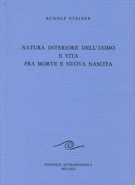 Natura interiore dell'uomo e vita fra morte e nuova nascita - Rudolf Steiner - copertina