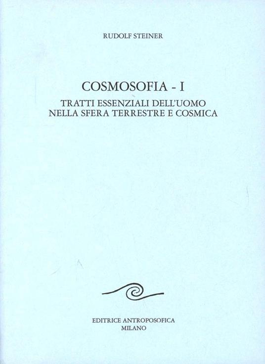 Cosmosofia. Vol. 1: Tratti essenziali dell'Uomo nella sfera terrestre e cosmica - Rudolf Steiner - copertina