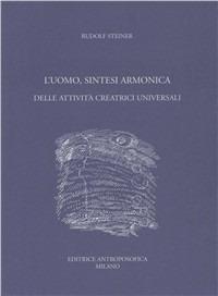 L' uomo, sintesi armonica delle attività creatrici universali - Rudolf Steiner - copertina