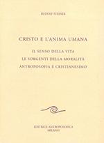 Cristo e l'anima umana. Il senso della vita. Le sorgenti della moralità. Antroposofia e cristianesimo