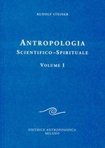 Antropologia scientifico-spirituale. Vol. 1