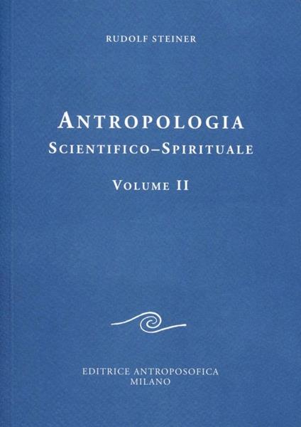 Antropologia scientifico-spirituale. Vol. 2 - Rudolf Steiner - copertina
