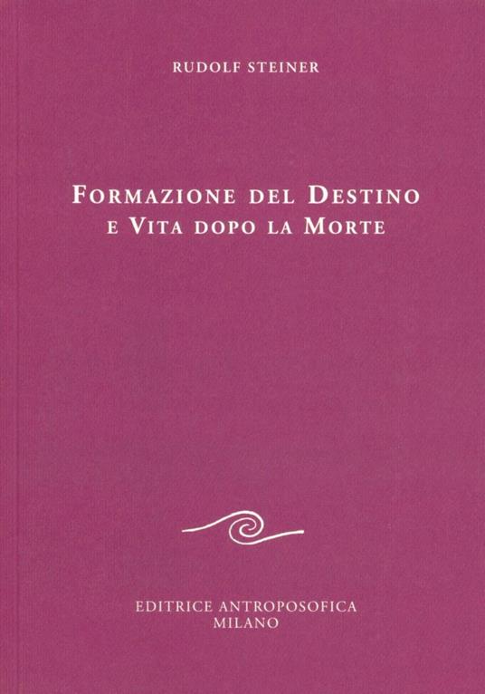 Formazione del destino e vita dopo la morte - Rudolf Steiner - copertina