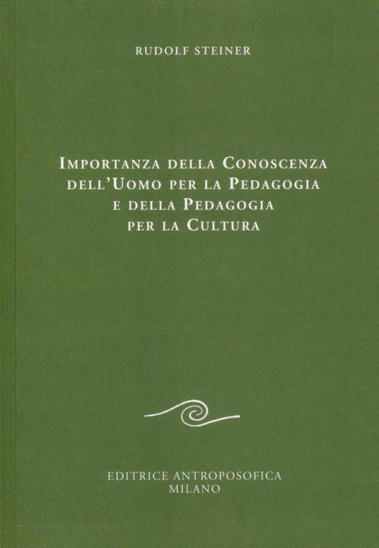 Importanza della conoscenza dell'uomo per la pedagogia e della pedagogia per la cultura - Rudolf Steiner - copertina