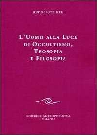 L' uomo alla luce di occultismo, teosofia e filosofia
